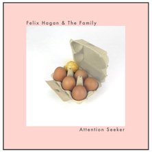 ‘Attention Seeker’ by Felix Hagan & The Family (Album)
