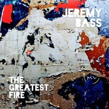 ‘The Greatest Fire’ by Jeremy Bass (Album)