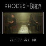 ‘Let It All Go’ by Rhodes & Birdy (Single)