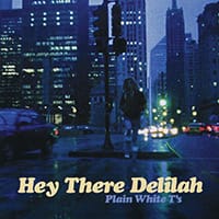 Hey There Delilah by Plain White T's